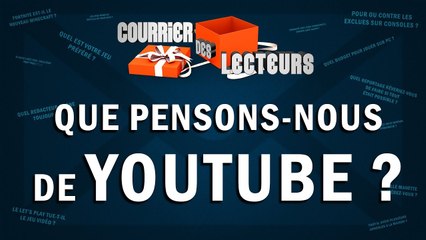 Que pensons-nous de Youtube ? | LE COURRIER DES LECTEURS #62