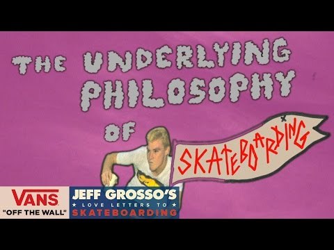 The Underlying Philosophy of Skateboarding | Jeff Grosso's Loveletters to Skateboarding | VANS