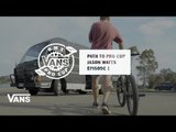 Path to Pro Cup: Episode #1 Jason Watts | BMX Pro Cup | VANS