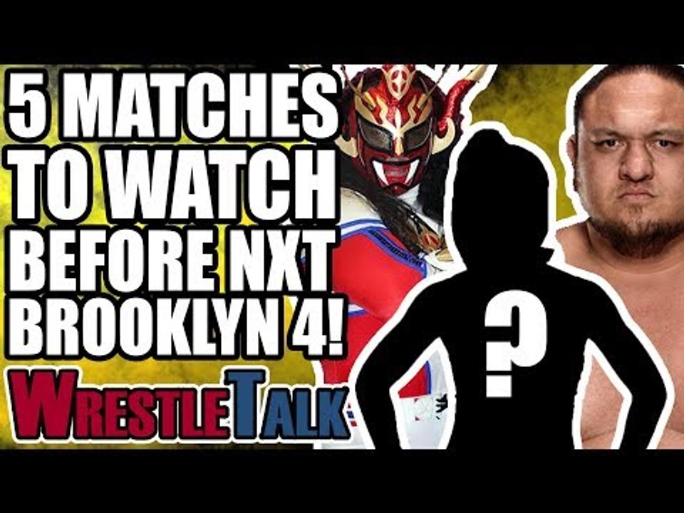 5 WWE NXT MATCHES TO WATCH BEFORE NXT TAKEOVER BROOKLYN 4!