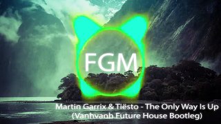 Martin Garrix & Tiësto The Only Way Is Up (Vanhvanh Future House Remix Bootleg) ►Best Remi