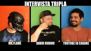 INTERVISTA TRIPLA con YOUTUBE FA CAGARE, MR.FLAME & RUBINO