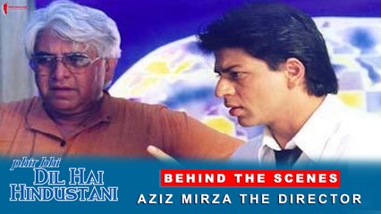 Phir Bhi Dil Hai Hindustani | Behind The Scenes | Aziz Mirza - The Director | Shah Rukh Khan