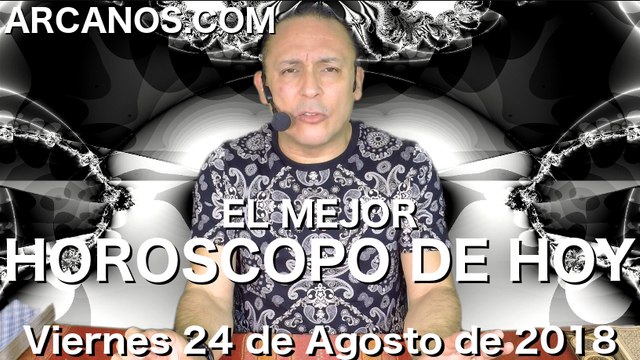 EL MEJOR HOROSCOPO DE HOY ARCANOS Viernes 24 de Agosto de 2018