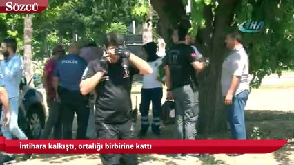 İntihara kalkıştı, ortalığı birbirine kattı