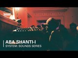 Aba Shanti-I | Boiler Room x SYSTEM: Sounds Series at Somerset House Studios