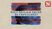 Will Donald Trump Be Impeached?