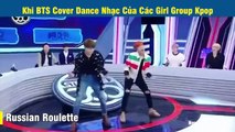 Khi BTS Cover Dance Nhạc Của Các Girl Group Kpop