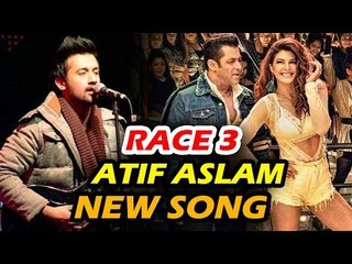 सलमान के रेस 3 का अगला धमाकेदार गाना होगा Atif Aslam  के साथ