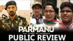 Parmanu मूवी का पब्लिक रिव्यु | John Abraham, Diana Penty