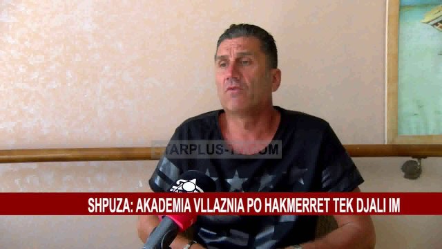 SHPUZA: AKADEMIA VLLAZNIA PO HAKMERRET TEK DJALI IM