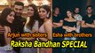 Raksha Bandhan SPECIAL: Arjun with sisters & Esha with her brothers shares LOVE