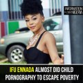 Ifu Ennada reveals how she almost featured in child porn due to poverty