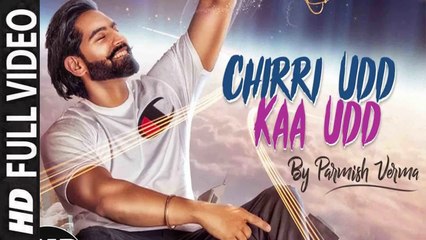 CHIRRI UDD KAA UDD (Full Video) PARMISH VERMA | New Punjabi Song 2018 HD
