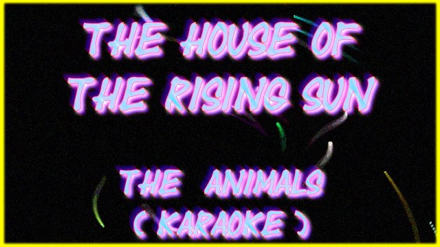 THE HOUSE OF THE RISING SUN. (KARAOKE). THE ANIMALS. (DIVERCANTA)