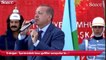 Erdoğan: 'İçerimizdeki bazı gafiller sanıyorlar ki mesele Tayyip Erdoğan yada AK Parti meselesidir'