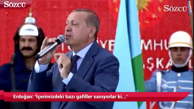 Erdoğan: 'İçerimizdeki bazı gafiller sanıyorlar ki mesele Tayyip Erdoğan yada AK Parti meselesidir'