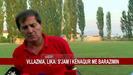 VLLAZNIA, LIKA: S'JAM I KËNAQUR ME BARAZIMIN