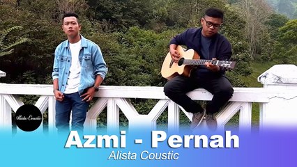 Azmi - Pernah ~ Lirik video ( Cover By Alista Coustic )