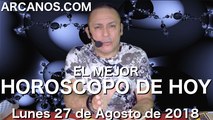 EL MEJOR HOROSCOPO DE HOY ARCANOS Lunes 27 de Agosto de 2018