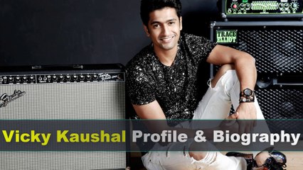 Vicky Kaushal Biography | Age | Movies | Net Worth | Girlfriend and Height