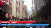 Esenler’de 5 katlı binanın çatı katında yangın