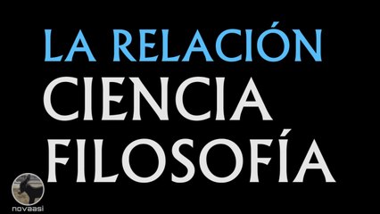 LA RELACIÓN CIENCIA FILOSOFIA