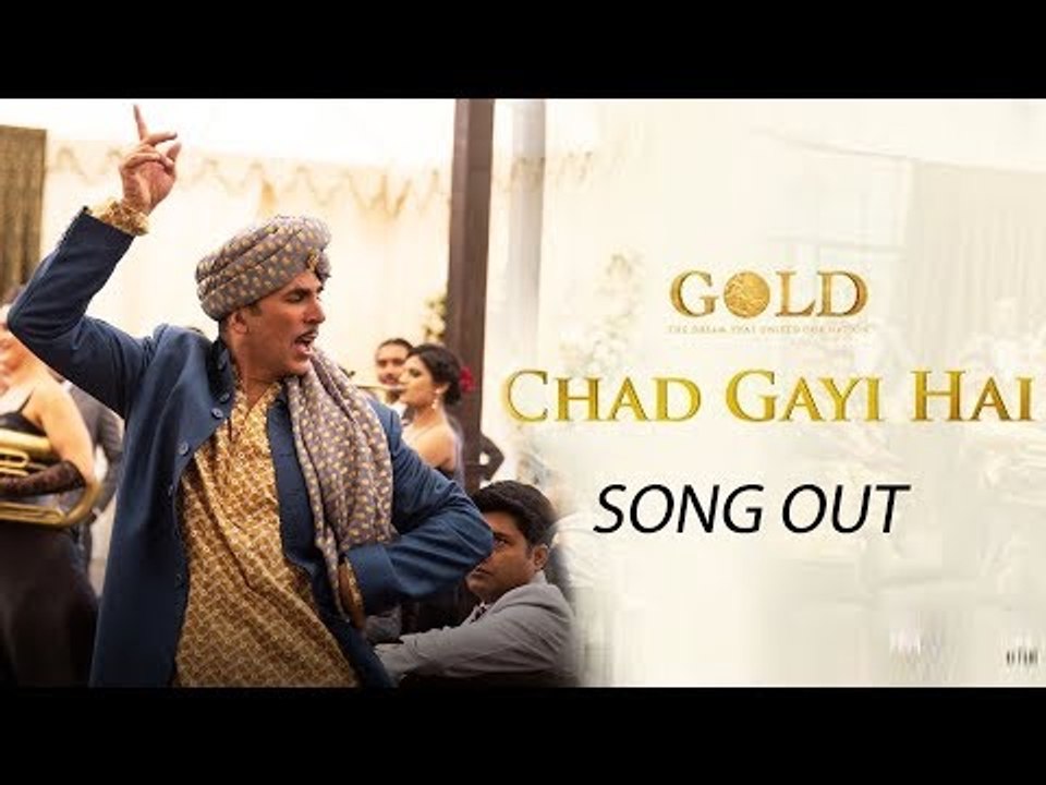 Gold मूवी - Chad Gayi Hai सॉन्ग हुआ रिलीज़ | Aks...