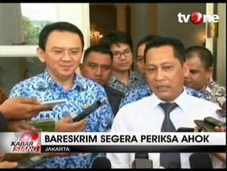 Bareskrim Segera Periksa Ahok dan Stafnya
