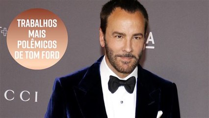 Os trabalhos mais polêmicos de Tom Ford