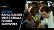 Watch: Rahul Gandhi meets Kerala floods survivors