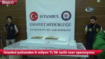 İstanbul polisinden 6 milyon TL'lik tarihi eser operasyonu