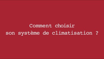 Bien choisir son système de climatisation