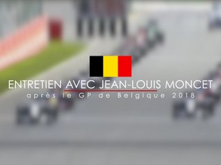 Entretien avec Jean-Louis Moncet après le Grand Prix de Belgique 2018