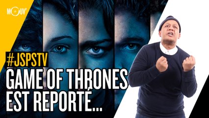 Je sais pas si t’as vu… Game Of Thrones est reporté... #JSPSTV
