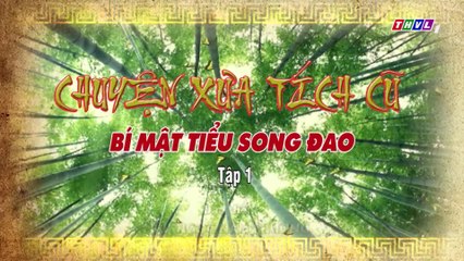 Bí mật tiểu song đao - Tập 1 | Chuyện xưa tích cũ