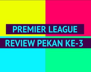 Opta Premier League review - Pekan Ke-3