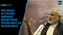 PM Modi: 10 crore families receiving health insurance