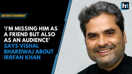 'I’m missing him as a friend but also as an audience' says Vishal Bhardwaj about Irrfan Khan