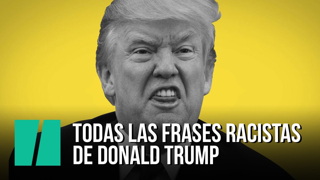 Todas las frases  racistas de Donald Trump