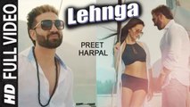 Lehnga (Full Video) Preet Harpal | New Punjabi Songs 2018 HD