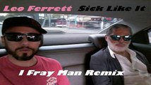 Leo Ferrett - Sick Like It - I Fray Man Remix