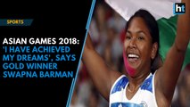 Asian Games 2018: 'I have achieved my dreams', says Gold winner Swapna Barman