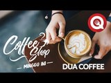Coffe Shop Minggu Ini: Dua Coffee