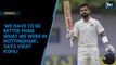 'We have to be better than what we were in Nottingham', says Virat Kohli ahead of 4th test against England