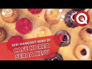 Sesi Hangout Seru di Cafe Korea Serba Keju