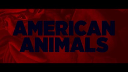 AMERICAN ANIMALS (2018) Trailer - HD