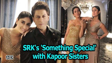 Shah Rukh Khan's 'Something Special' with Kapoor Sisters