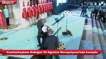 Cumhurbaşkanı Erdoğan 30 Ağustos Resepsiyonu’nda konuştu