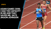 Asian Games 2018: I had the capacity in me and that saved me, says Jinson Johnson
